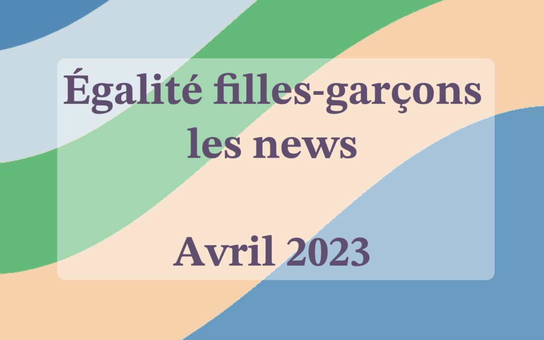 Égalité Filles-Garçons : Newsletter Avril 2023